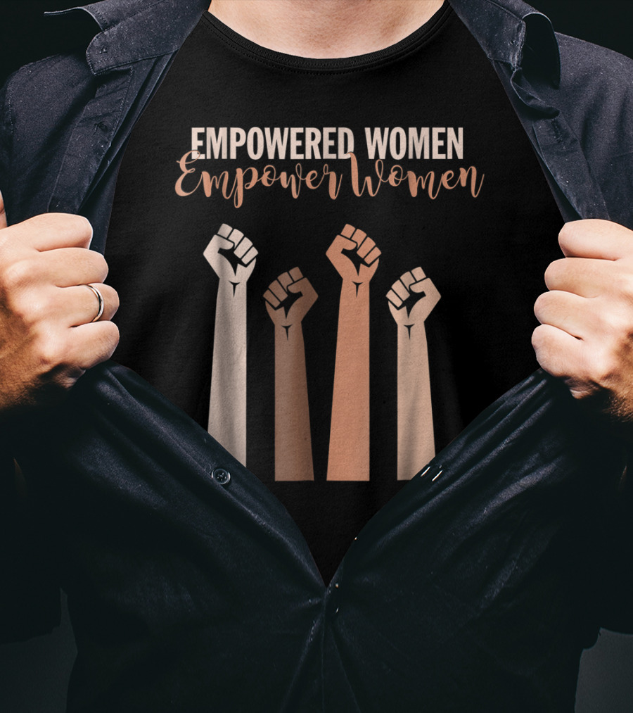 Empowered Women Empower Women Fist Raised Feminist T-Shirt