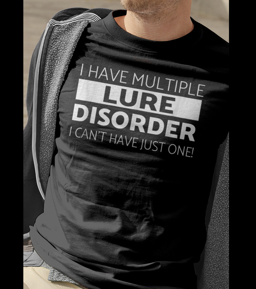 I Have Multiple Lure Disorder I Can't Have Just One Bass Fishing Fisherman Funny Fish T-Shirt