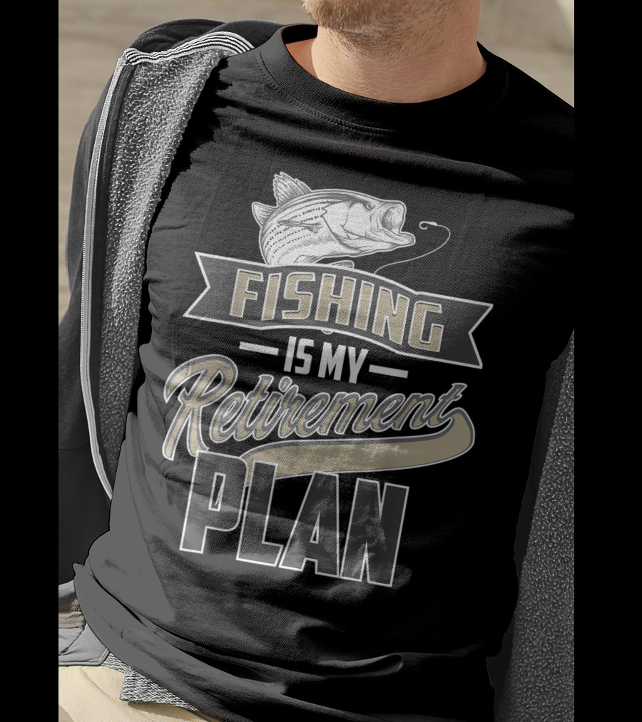 Fishing Is My Retirement Plan Retired Fisher T-Shirt