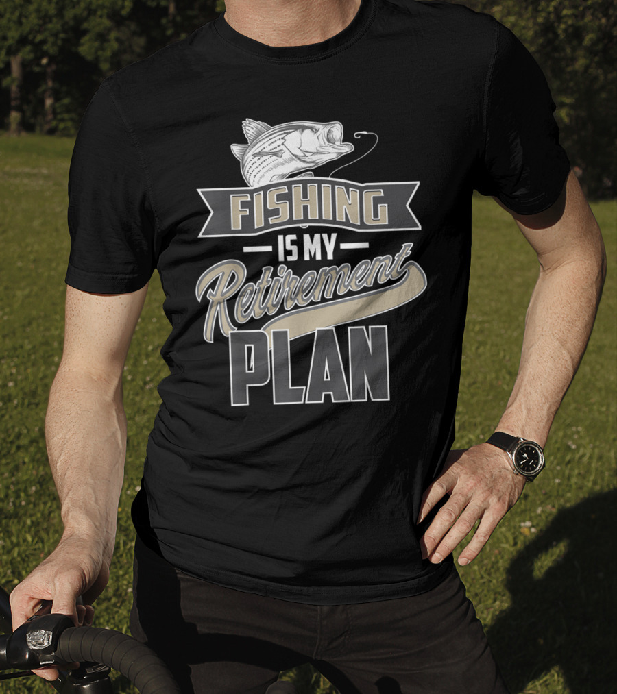 Fishing Is My Retirement Plan Retired Fisher T-Shirt