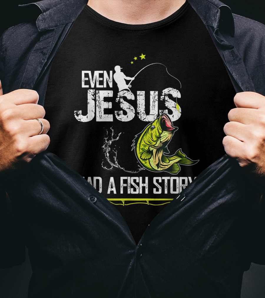 Even Jesus Had A Fish Story Angler And Bass T-Shirt