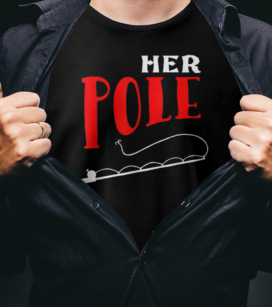 HER POLE Fishing Her Pole Fishing Couple T-Shirt