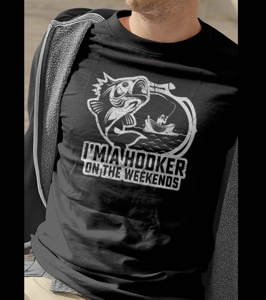 Fishing I'm A Hooker On The Weekends Fisherman Hook And Boat T-Shirt