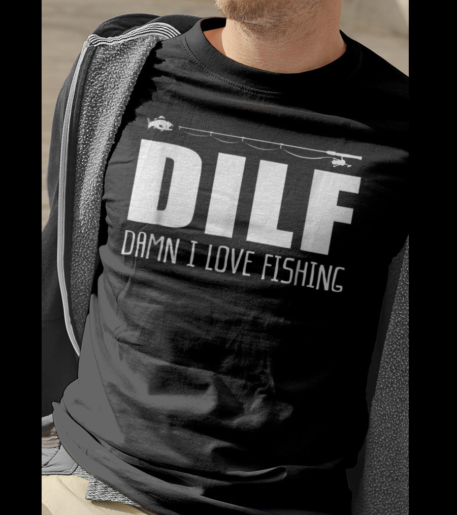 DILF Damn I Love Fishing With Fishing Rod And Fish T-Shirt
