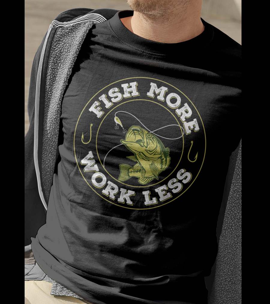 Fish More Work Less Angler's Humor Fishing T-Shirt