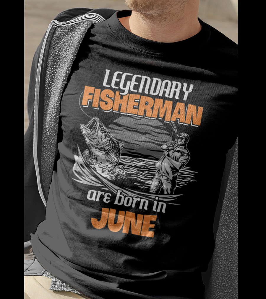 Legendary Fisherman Are Born In June T-Shirt