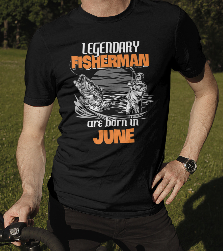 Legendary Fisherman Are Born In June T-Shirt