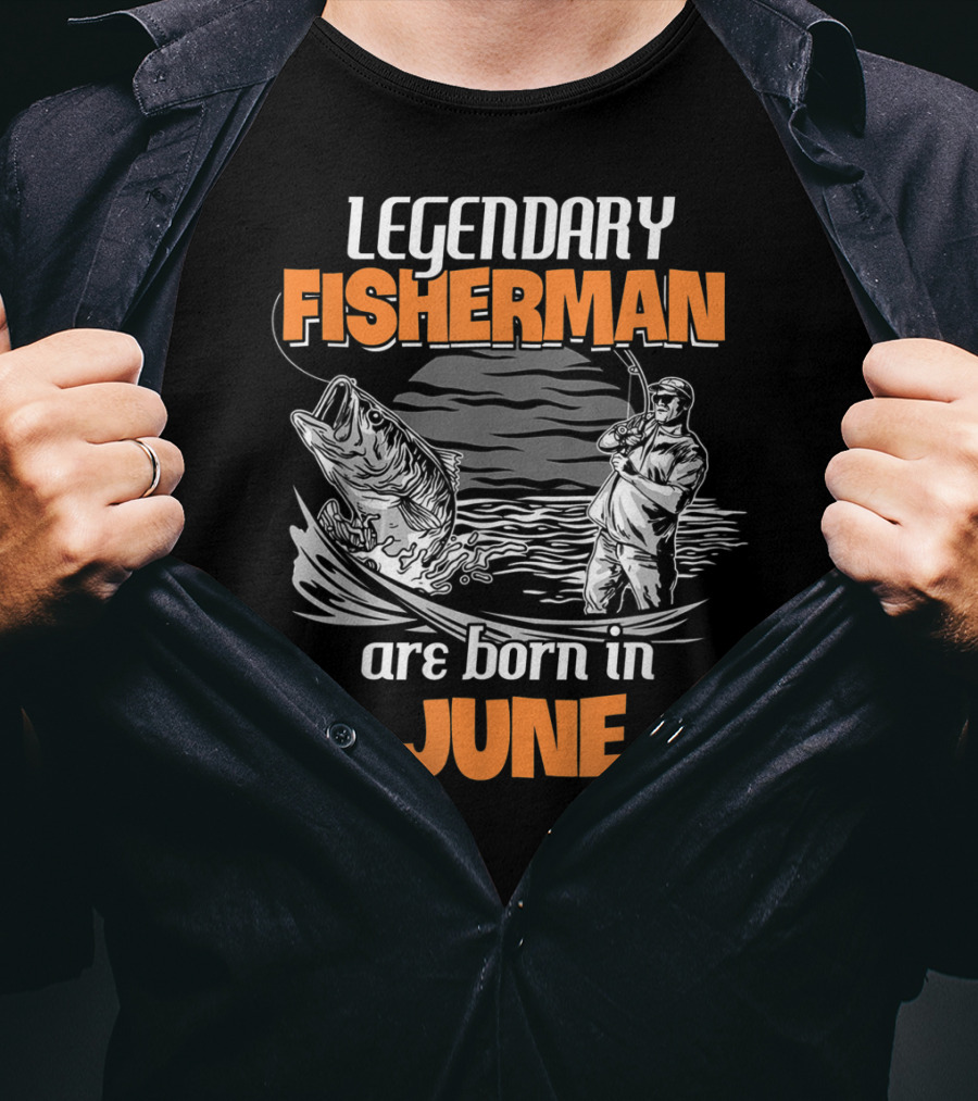 Legendary Fisherman Are Born In June T-Shirt