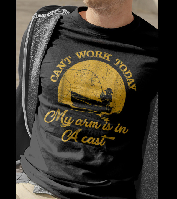 Can't Work Today My Arm Is In A Cast Fishing Boat With Rod T-Shirt