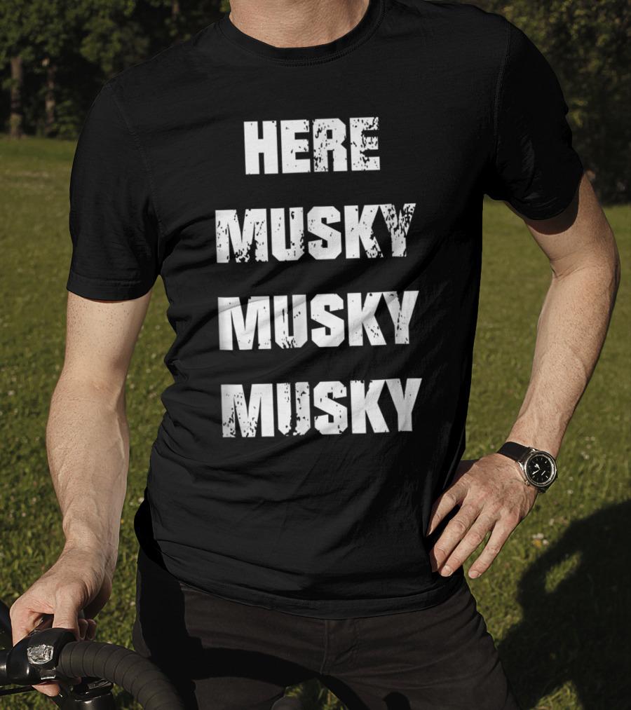 Here Musky Musky Musky Funny Musky Fishing T-Shirt