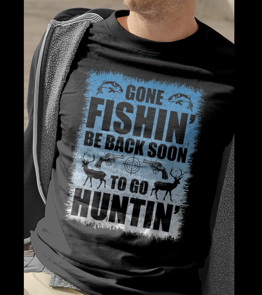 Gone Fishin' Be Back Soon To Go Huntin' Funny Hunters With Fish And Deer T-Shirt