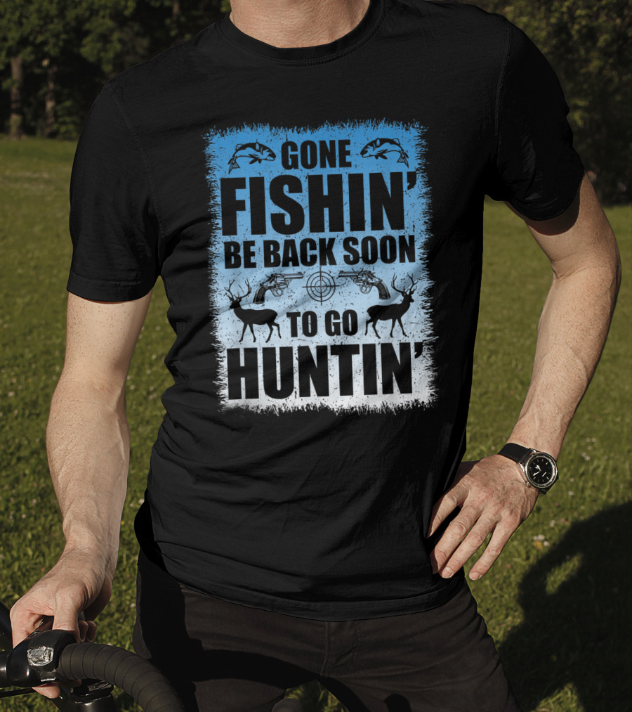 Gone Fishin' Be Back Soon To Go Huntin' Funny Hunters With Fish And Deer T-Shirt