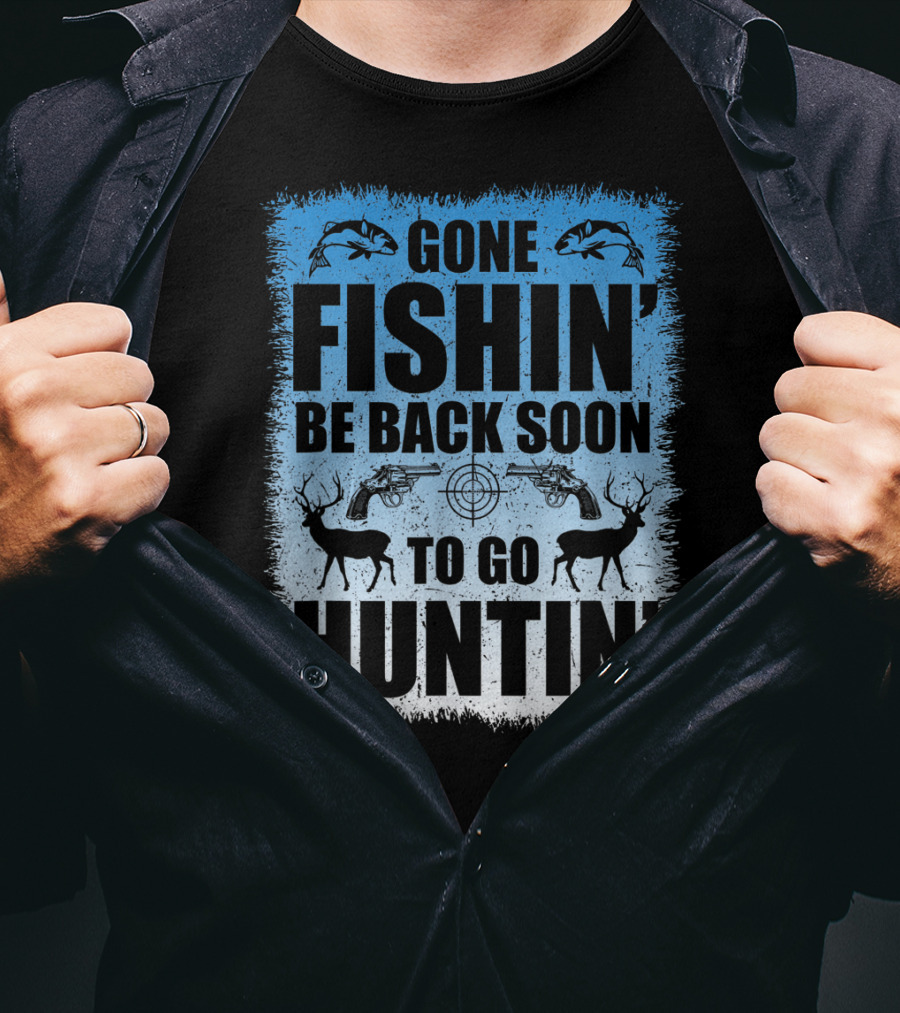 Gone Fishin' Be Back Soon To Go Huntin' Funny Hunters With Fish And Deer T-Shirt