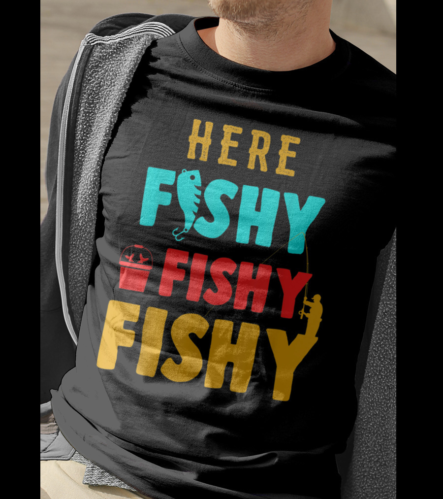 Here Fishy Fishy Fishy Fishing Humor Best Fishing Angler And Bucket T-Shirt