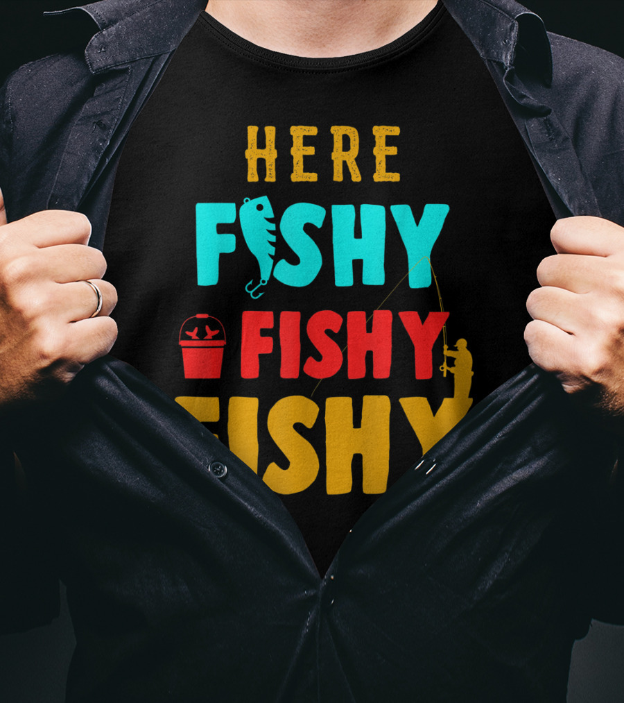 Here Fishy Fishy Fishy Fishing Humor Best Fishing Angler And Bucket T-Shirt