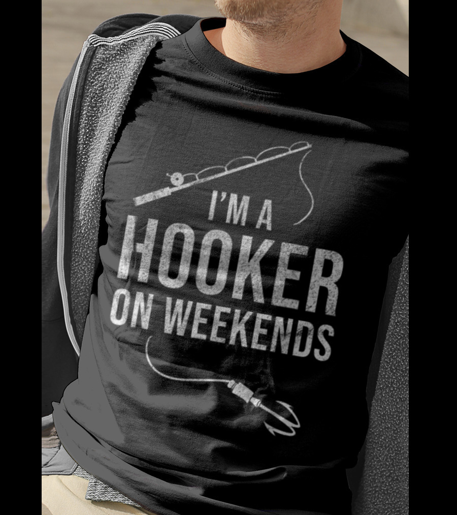 I'm A Hooker On Weekends Fly Fishing Rod And Lure T-Shirt