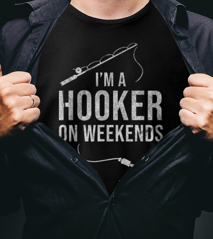 I'm A Hooker On Weekends Fly Fishing Rod And Lure T-Shirt