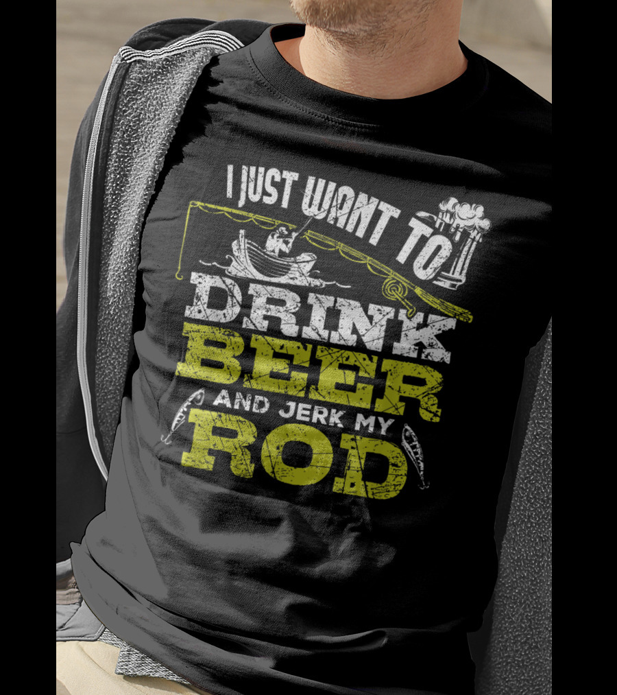 I Just Want To Drink Beer And Jerk My Rod Fishing Beer Mugs Boat Rods T-Shirt