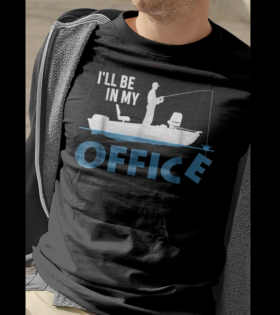I'll Be In My Office Funny Fishing Fisherman T-Shirt