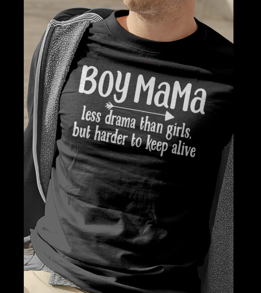 BOY MAMA Less Drama Than Girls But Harder To Keep Alive T-Shirt