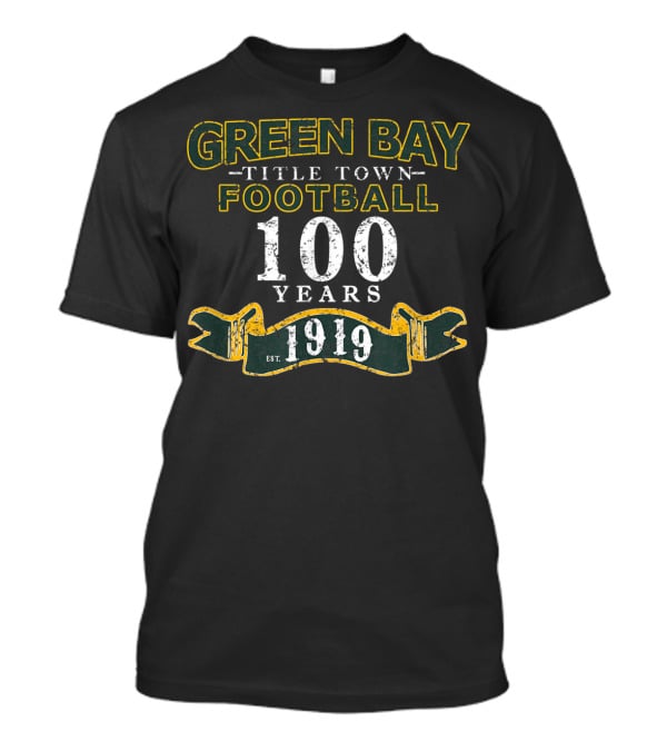 Green Bay Title Town Football 100 Years Est. 1919 T-Shirt