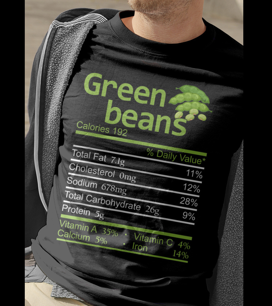 Green Beans Calories 192 Total Fat Cholesterol Sodium Total Carbohydrate Protein Vitamin A Vitamin C Calcium Iron T-Shirt
