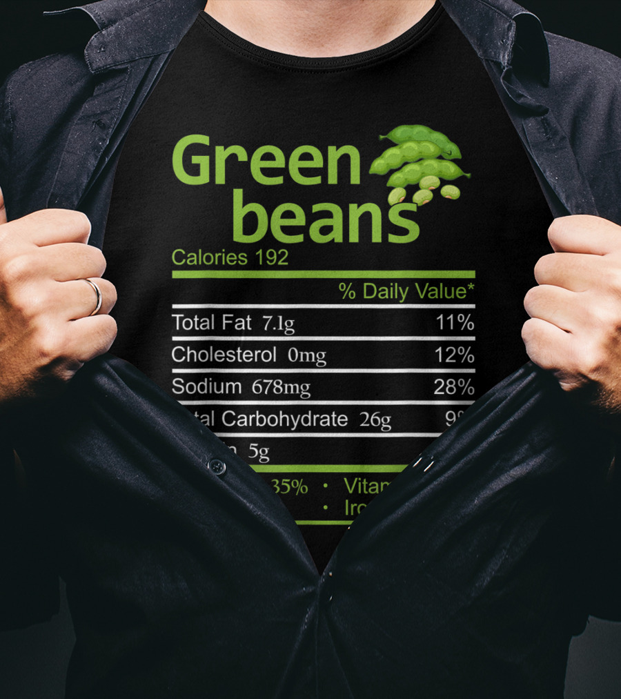 Green Beans Calories 192 Total Fat Cholesterol Sodium Total Carbohydrate Protein Vitamin A Vitamin C Calcium Iron T-Shirt