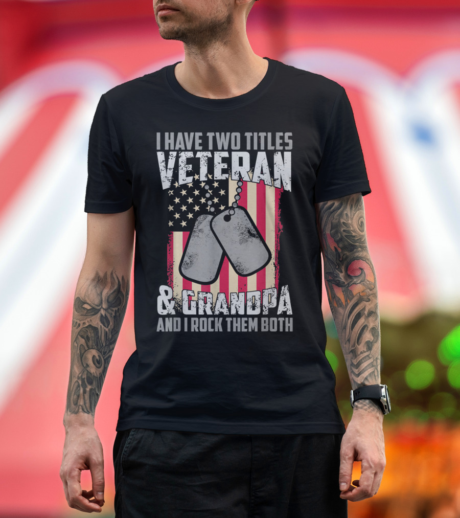 I Have Two Titles Veteran And Grandpa And I Rock Them Both USA Flag Dog Tags T-Shirt