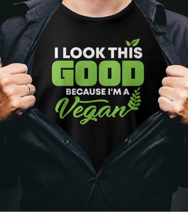 I Look This Good Because I'm A Vegan With Green Text And Leaf Graphics T-Shirt