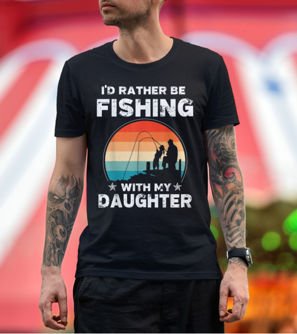 Premium T-Shirt: I'd Rather Be Fishing With My Daughter Vintage Silhouette Sunset T-Shirt I'd Rather Be Fishing With My Daughter Vintage Silhouette Sunset T-Shirt