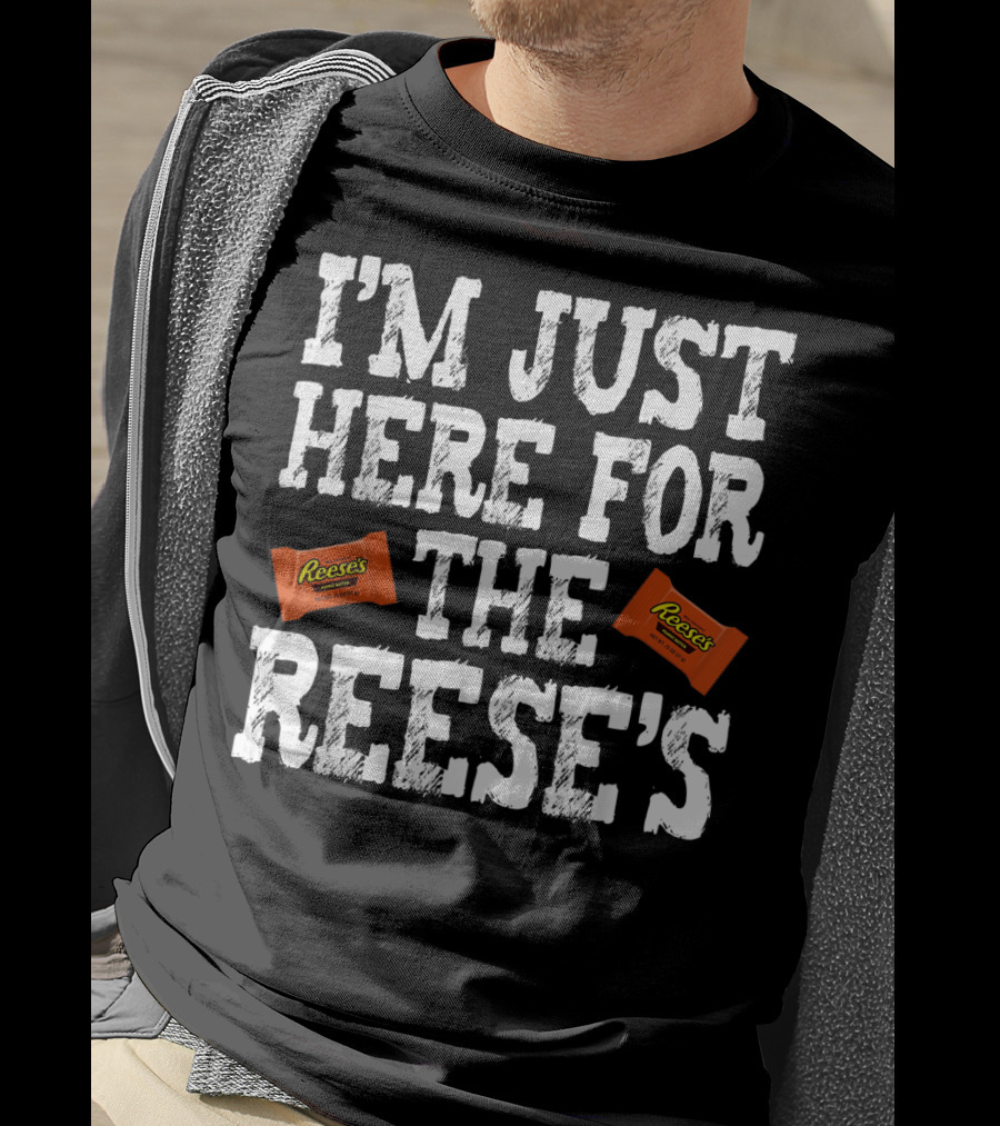 I'm Just Here For The Reese's Reese's Peanut Butter Cups T-Shirt