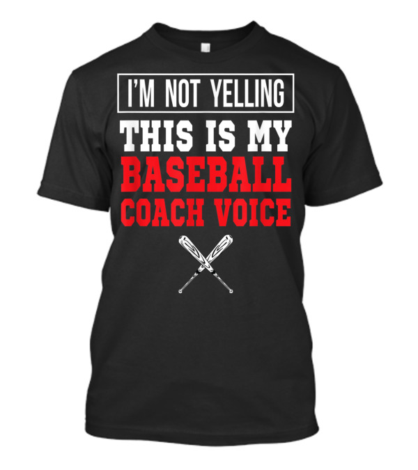 I'm Not Yelling This Is My Baseball Coach Voice With Crossed Bats T-Shirt