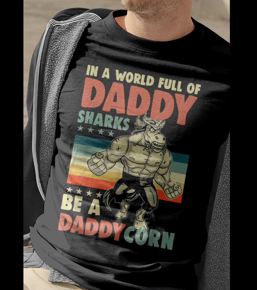In A World Full Of Daddy Sharks Be A Daddycorn Retro Muscle Unicorn T-Shirt