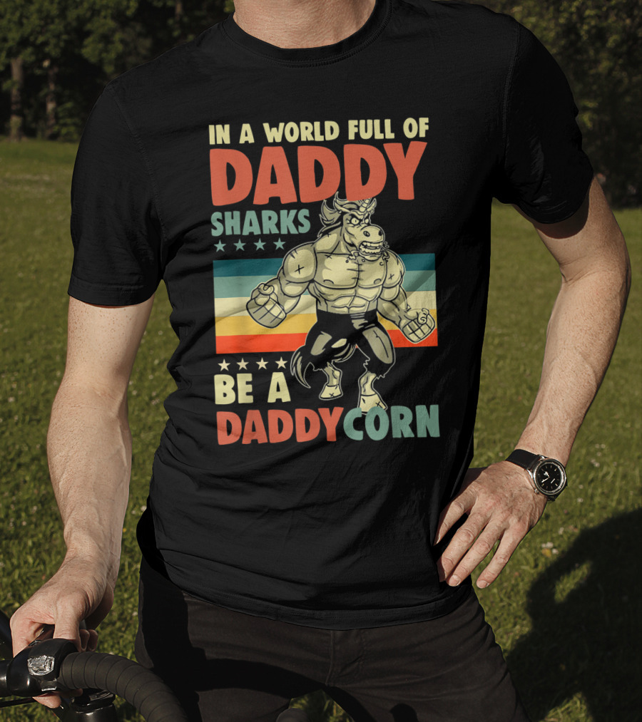 In A World Full Of Daddy Sharks Be A Daddycorn Retro Muscle Unicorn T-Shirt