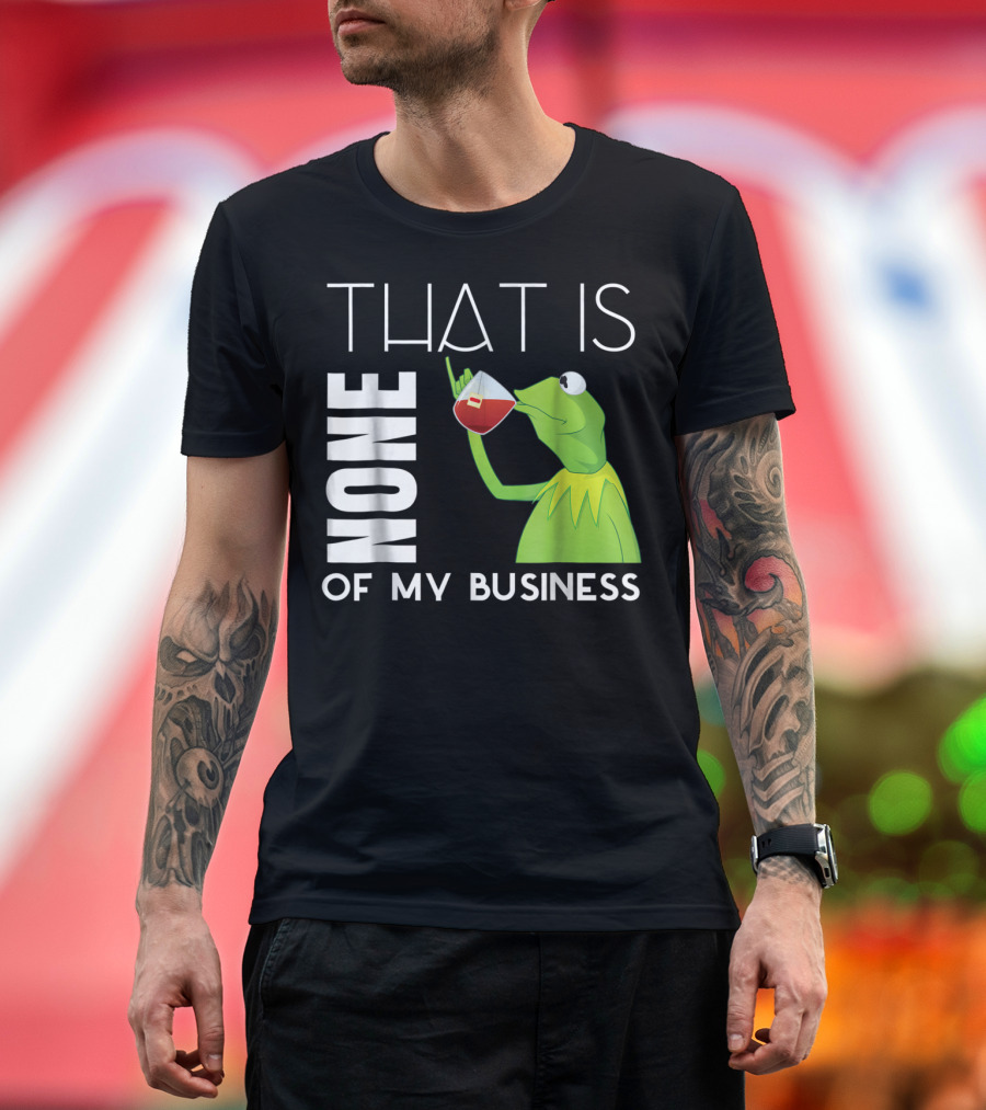 Kermit Sipping Tea That Is None of My Business Meme T-Shirt