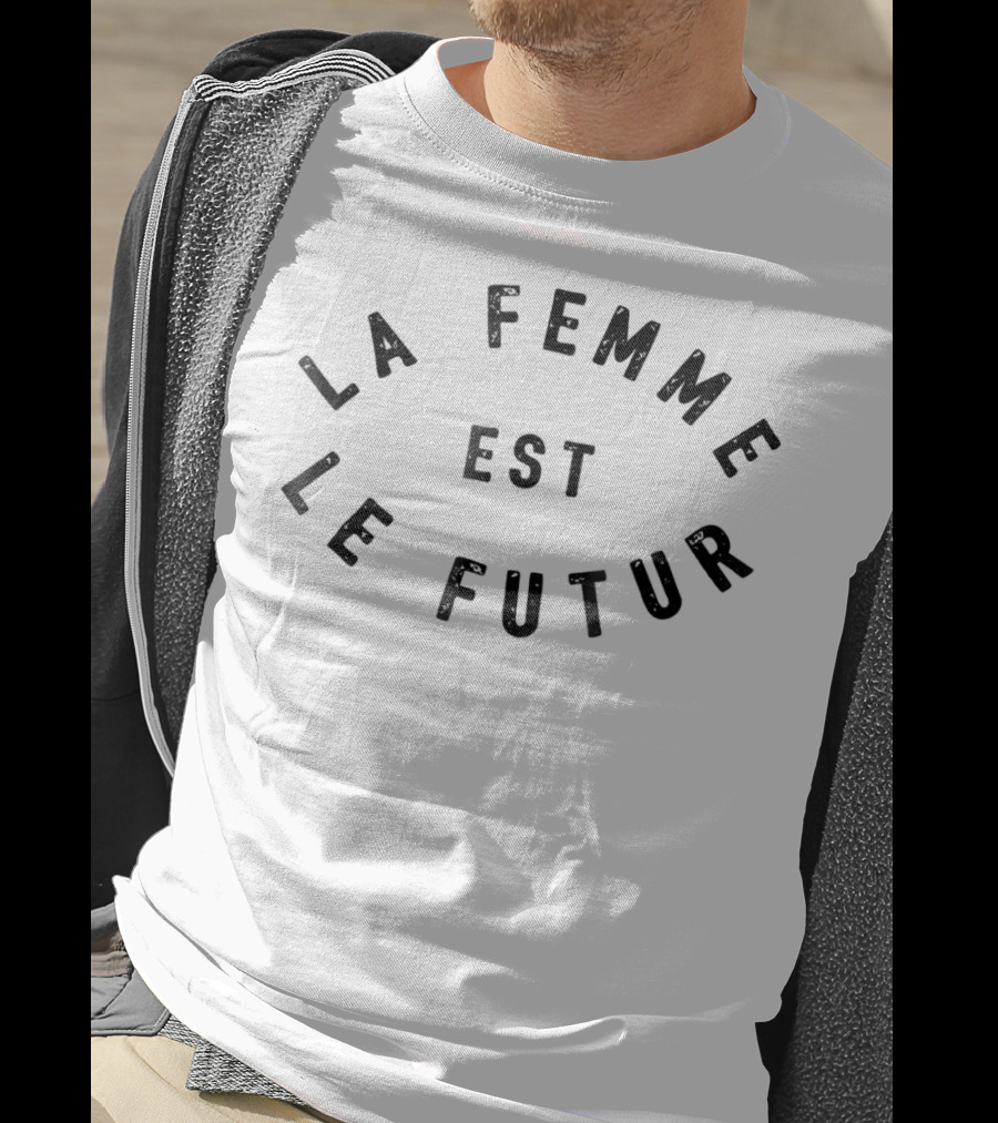 La Femme Est Le Futur Women Are The Future T-Shirt