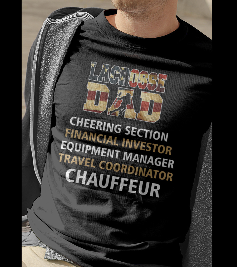 Lacrosse Dad Cheering Section Financial Investor Equipment Manager Travel Coordinator Chauffeur T-Shirt