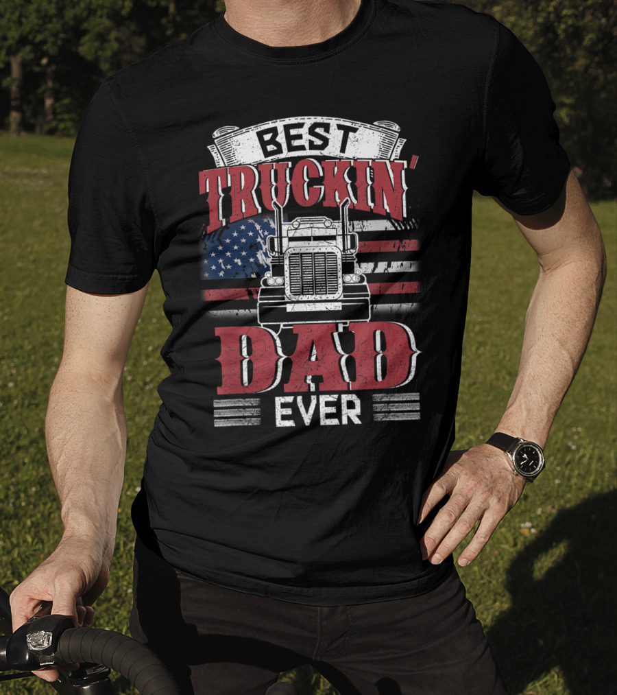 Best Truckin' Dad Ever Trucking American Flag T-Shirt