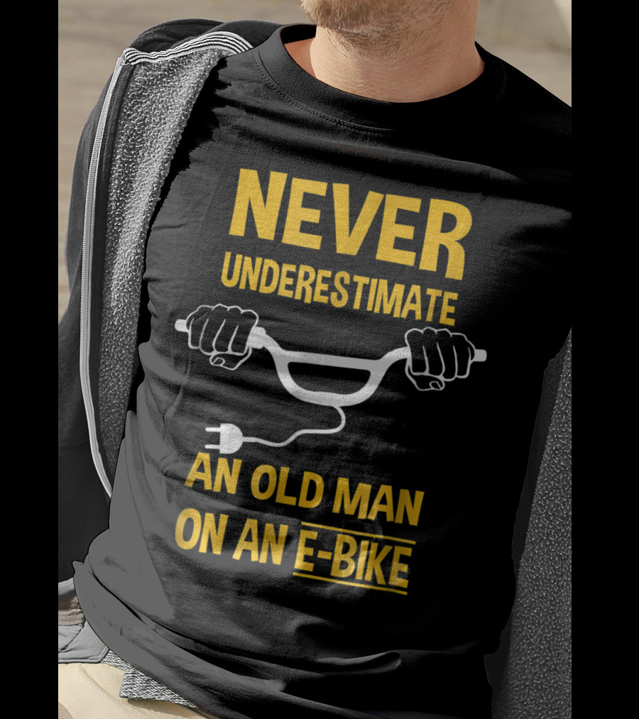 Never Underestimate An Old Man On An E-Bike T-Shirt