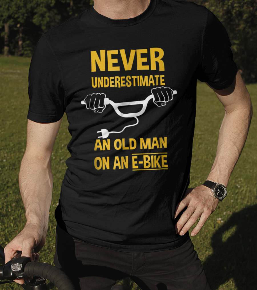 Never Underestimate An Old Man On An E-Bike T-Shirt