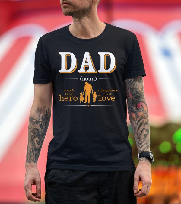 Premium T-Shirt: DAD Noun Son's First Hero Daughter's First Love T-Shirt DAD Noun Son's First Hero Daughter's First Love T-Shirt