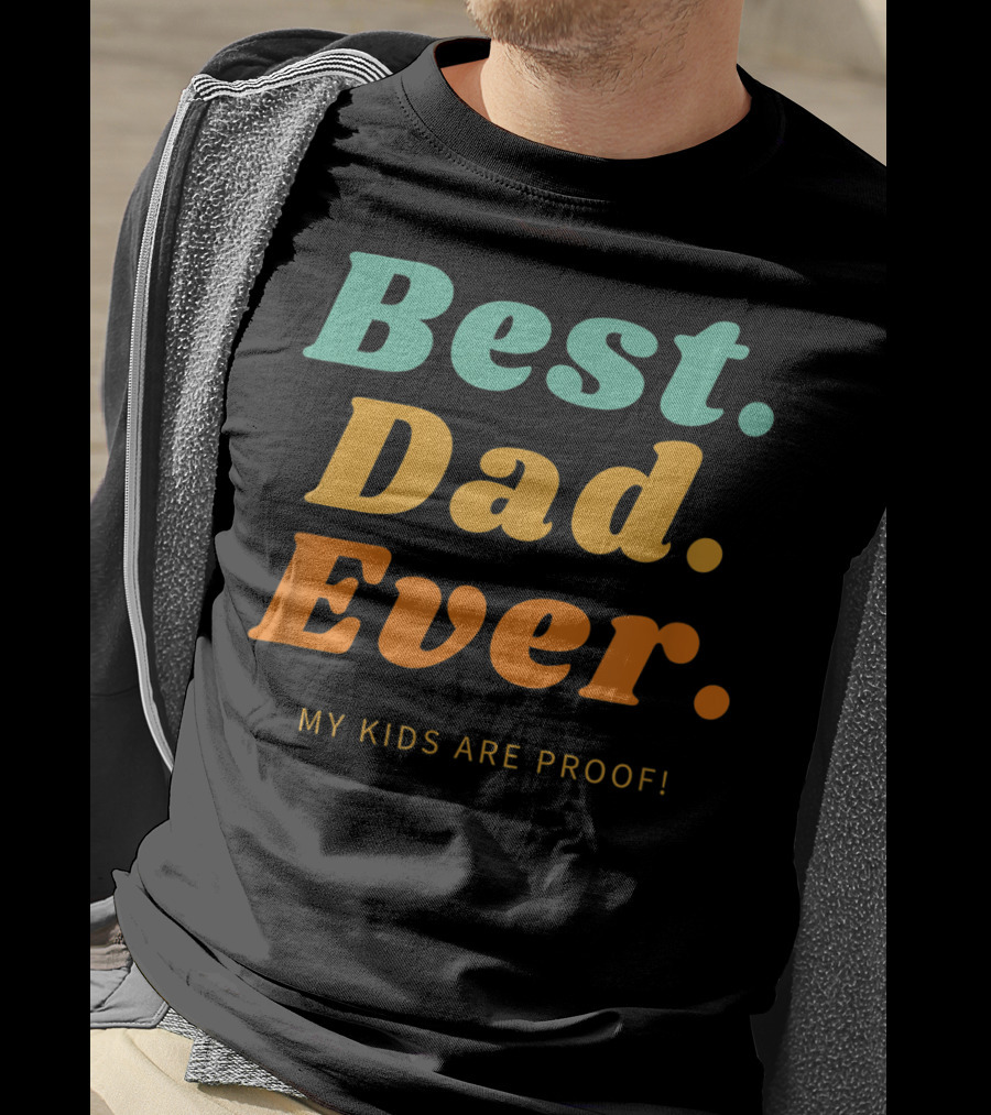 Best Dad Ever My Kids Are Proof Father's Day T-Shirt