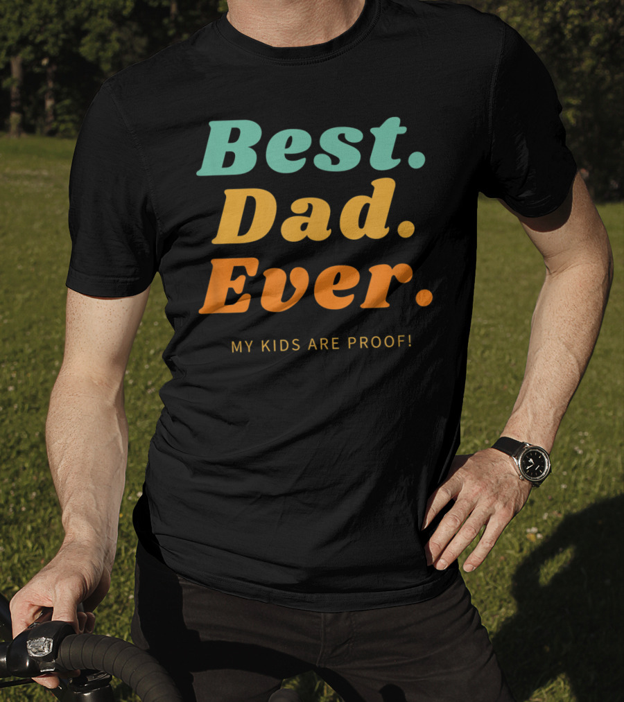 Best Dad Ever My Kids Are Proof Father's Day T-Shirt