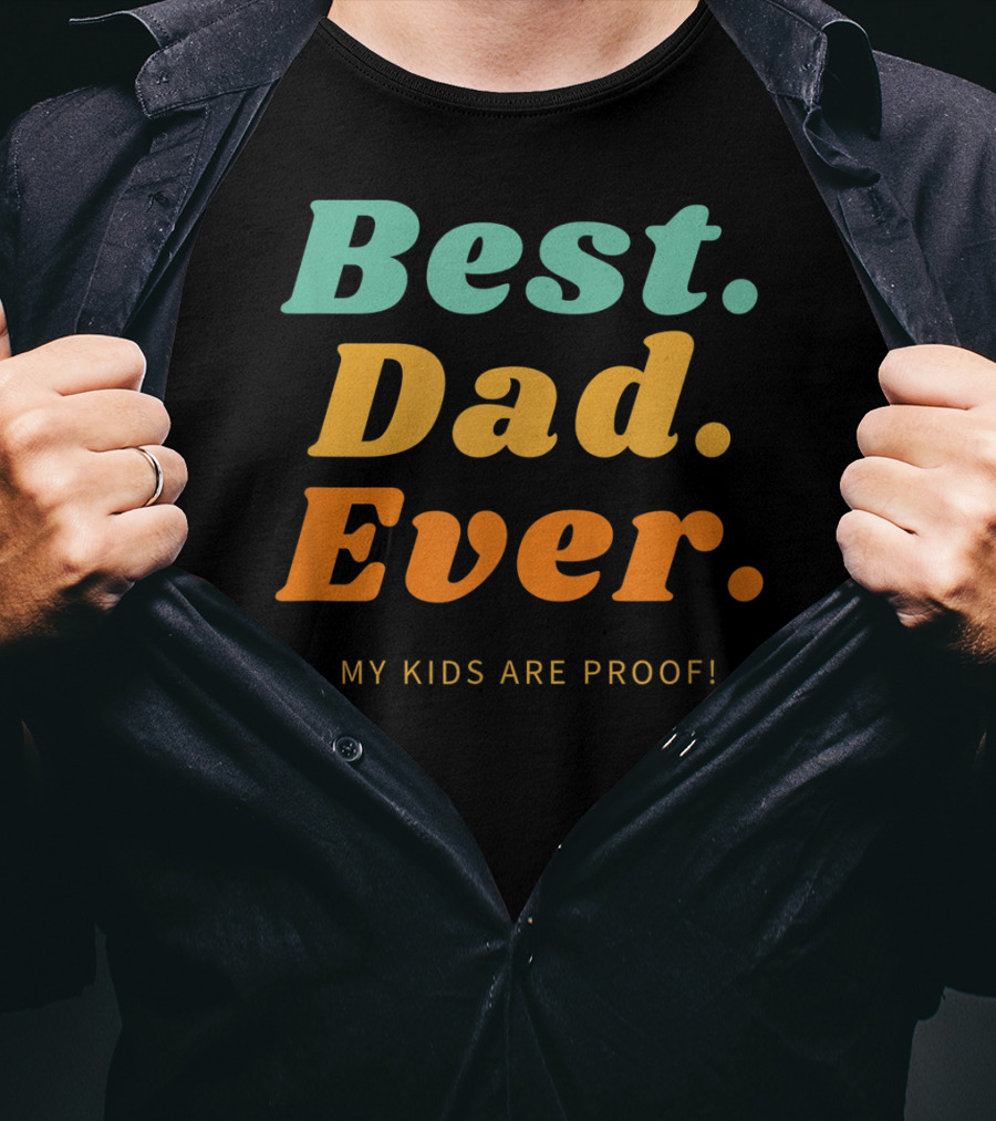 Best Dad Ever My Kids Are Proof Father's Day T-Shirt