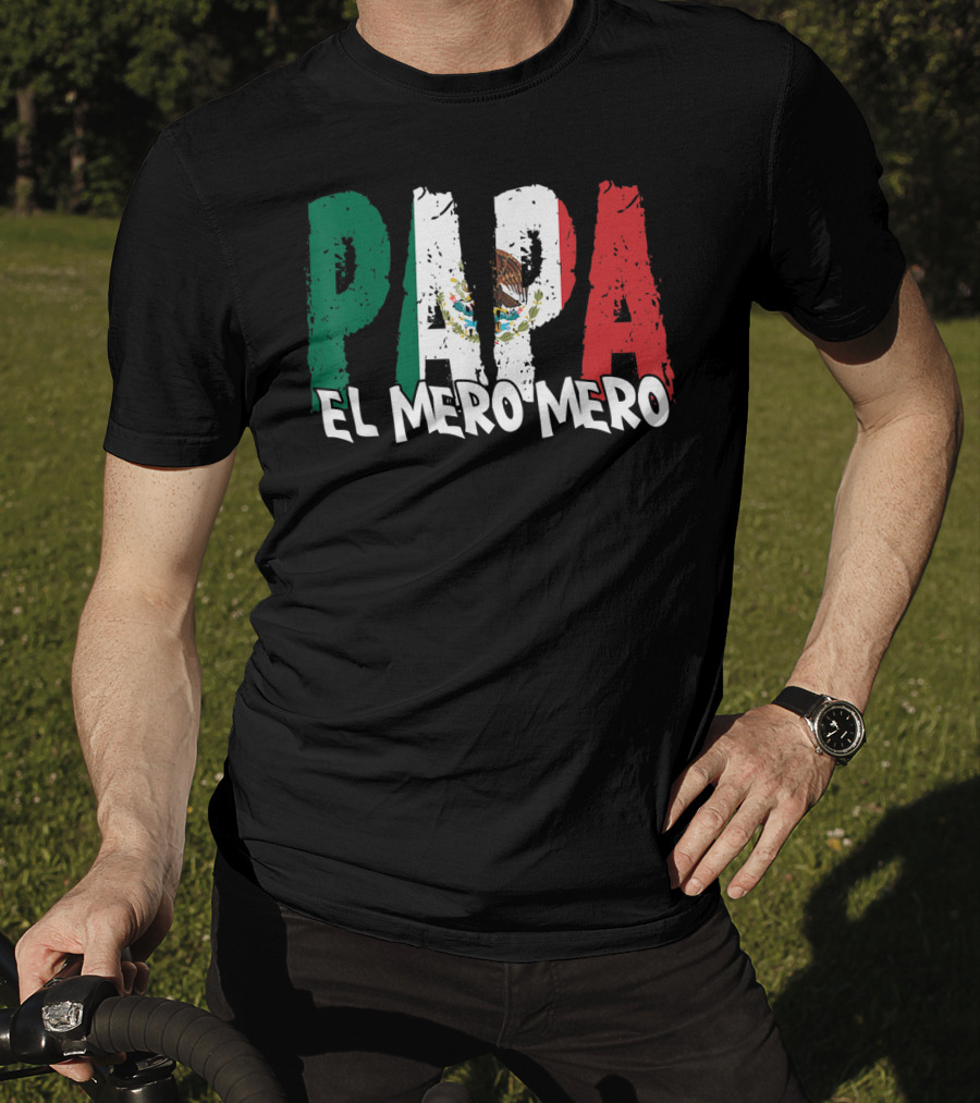 Papa El Mero Mero Mexican Flag Feliz Dia T-Shirt