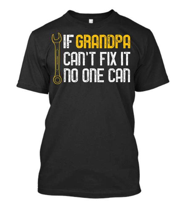 Mens If Grandpa Cant Fix It No One Can Wrench T-Shirt
