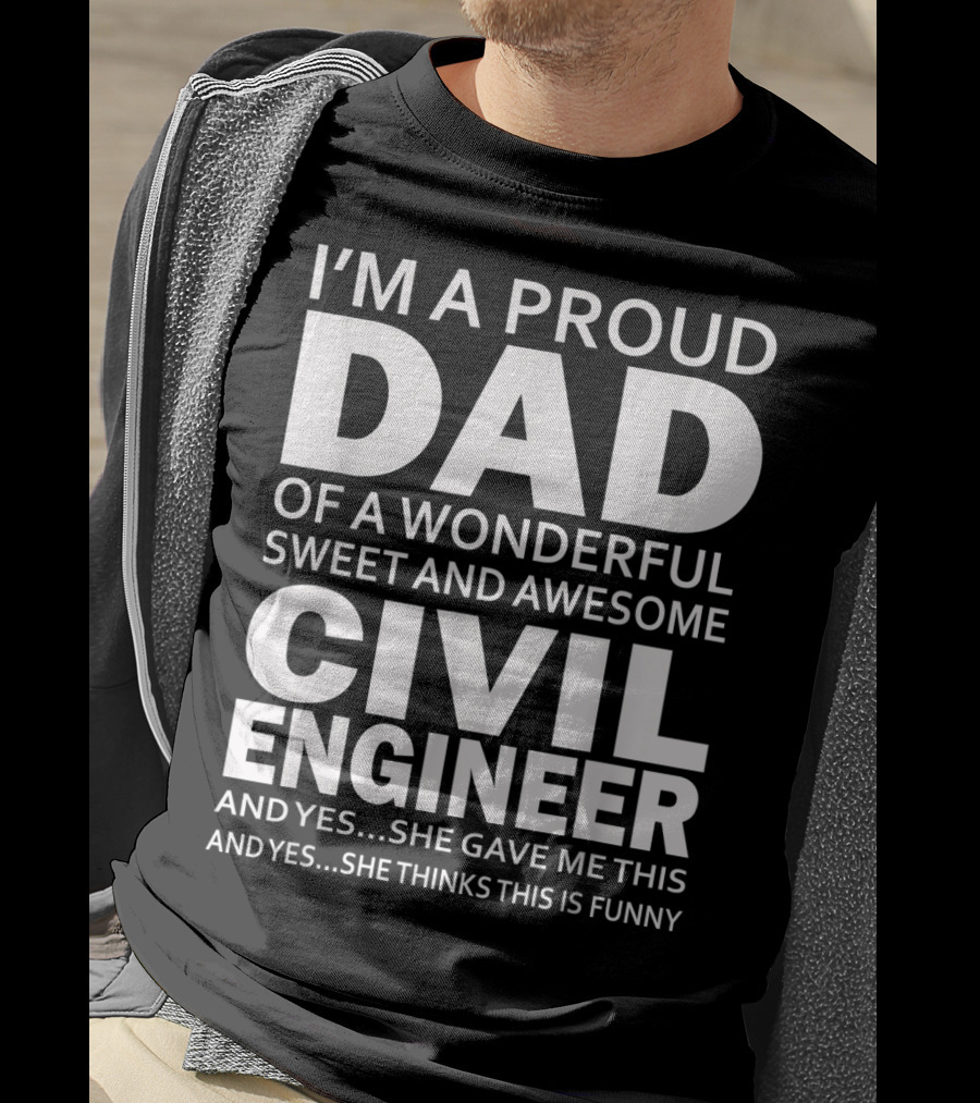 I'm A Proud Dad Of A Wonderful Sweet And Awesome Civil Engineer T-Shirt