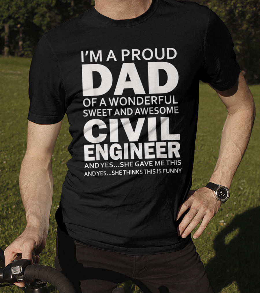I'm A Proud Dad Of A Wonderful Sweet And Awesome Civil Engineer T-Shirt