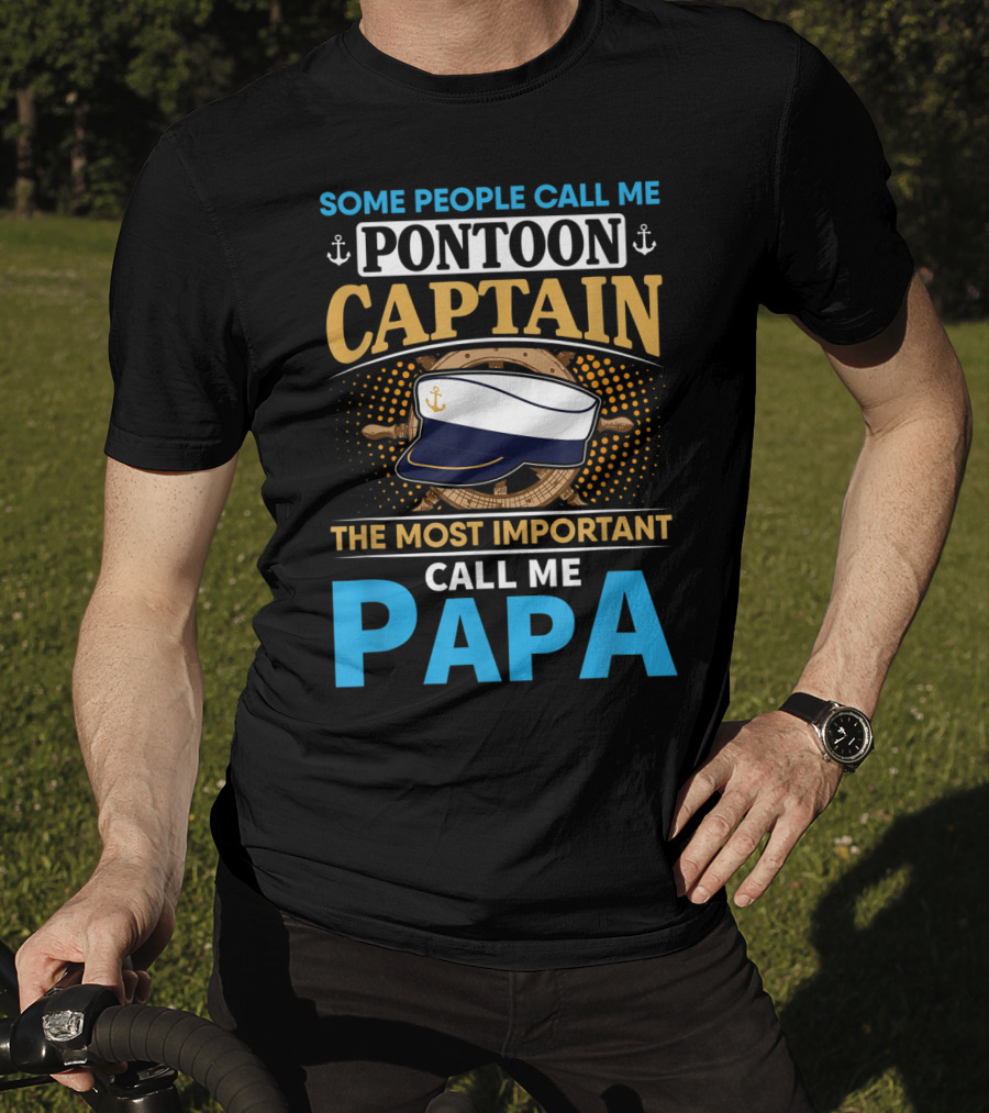 Some People Call Me Pontoon Captain The Most Important Call Me Papa T-Shirt