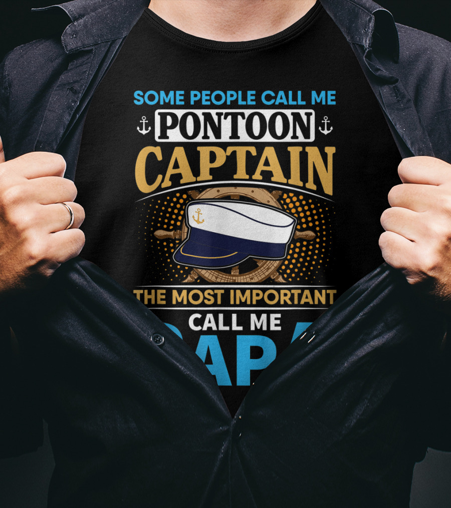 Some People Call Me Pontoon Captain The Most Important Call Me Papa T-Shirt